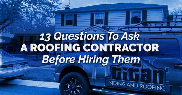 13 Questions To Ask Your Roofing Contractor 13 Questions To Ask Your Roofing Contractor