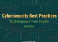 Cybersecurity Best Practices to Safeguard Your Digital Assets