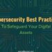 Cybersecurity Best Practices to Safeguard Your Digital Assets