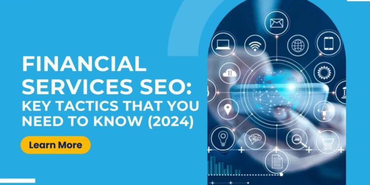 Financial Services SEO: Key Tactics That You Need To Know